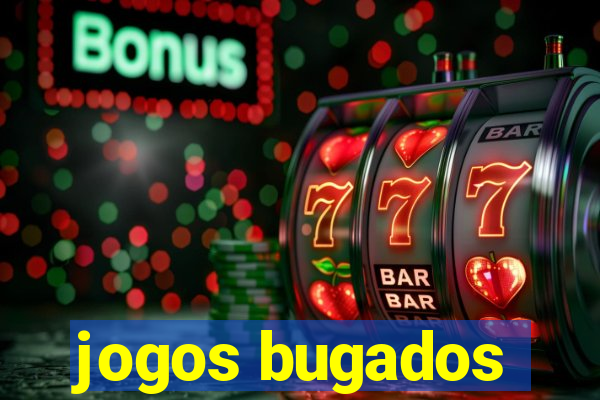 jogos bugados